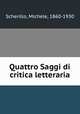 Quattro Saggi di critica letteraria, Scherillo, Michele, 1860-1930 