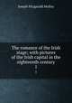 The romance of the Irish stage; with pictures of the Irish capital in the eighteenth century. 1, Molloy, J. Fitzgerald 