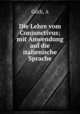 Die Lehre vom Conjunctivus; mit Anwendung auf die italienische Sprache, A. Guth 