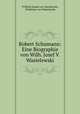 Robert Schumann: Eine Biographie von Wilh. Josef V. Wasielewski, Wilhelm Joseph von Wasielewski, Waldemar von Wasielewski 