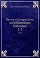 Revue rtrospective, ou bibliothque historique. 2-3, Jules-Antoine Taschereau 