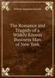 The Romance and Tragedy of a Widely Known Business Man of New York, William Ingraham Russell 