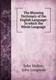 The Rhyming Dictionary of the English Language: In which the Whole Language ., John Walker, John Longmuir 