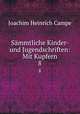 Smmtliche Kinder- und Jugendschriften: Mit Kupfern. 8, Joachim Heinrich Campe 