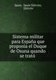 Sistema militar para Espana que proponia el Duque de Osuna quando se trato ., Spain Ejercito Spain 