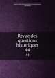 Revue des questions historiques. 44, Gaston Louis Emmanuel Du Fresne Beaucourt, Paul Allard 