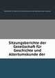 Sitzungsberichte der Gesellschaft fur Geschichte und Altertumskunde der ., 