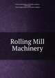 Rolling Mill Machinery, United engineering and foundry company , Pittsburgh, United Engineering and Foundry Company 