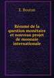 Resume de la question monetaire et nouveau projet de monnaie internationale, E. Boutan 
