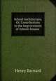 School Architecture, Or, Contributions to the Improvement of School-houses ., Henry Barnard 