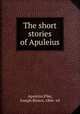 The short stories of Apuleius, Apuleius,Pike, Joseph Brown, 1866- ed 