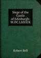 Siege of the Castle of Edinburgh: M.DC.LXXXIX., Bell, Robert 