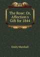 The Rose: Or, Affection