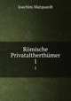 Rmische Privataltherthmer. 1, Joachim Marquardt 