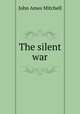The silent war, Mitchell John Ames 