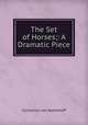 The Set of Horses;: A Dramatic Piece, Cornelius von Ayrenhoff 