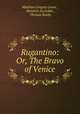 Rugantino: Or, The Bravo of Venice, Matthew Gregory Lewis , Heinrich Zschokke , Thomas Busby 