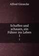 Schaffen und schauen, ein Fhrer ins Leben. 1, Alfred Giesecke 