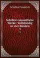 Schillers sammtliche Werke: Vollstandig in vier Banden, Schiller Friedrich 