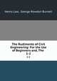 The Rudiments of Civil Engineering: For the Use of Beginners and, The .. 1-2, Henry Law, George Rowdon Burnell 