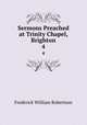 Sermons Preached at Trinity Chapel, Brighton. 4, Robertson, Frederick William 
