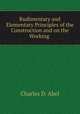 Rudimentary and Elementary Principles of the Construction and on the Working ., Charles D. Abel 