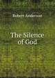 The Silence of God, Robert Anderson 