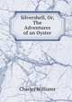 Silvershell, Or, The Adventures of an Oyster, Charles Williams 