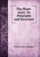The Short-story: Its Principles and Structure, Evelyn May Albright 