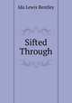 Sifted Through, Ida Lewis Bentley 