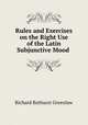 Rules and Exercises on the Right Use of the Latin Subjunctive Mood ., Richard Bathurst Greenlaw 