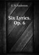Six Lyrics. Op. 6., E. N. Anderson 