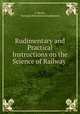Rudimentary and Practical Instructions on the Science of Railway ., J. Weale, Rowland Macdonald Stephenson 