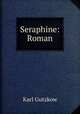 Seraphine: Roman, Gutzkow Karl 