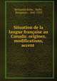Situation de la langue francaise au Canada: origines, modifications, accent ., Benjamin Sulte , Sulte, Benjamin , 1841-1923 