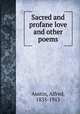 Sacred and profane love and other poems, Austin, Alfred, 1835-1913 