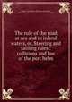 The rule of the road at sea and in inland waters, or, Steering and saiiling rules : collisions and law of the port helm, Jenkins, Thornton A. (Thornton Alexander), 1811-1893,United States. Bureau of Naval Personnel 