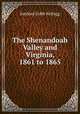 The Shenandoah Valley and Virginia, 1861 to 1865, Sanford Cobb Kellogg 