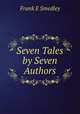 Seven Tales by Seven Authors, Frank E Smedley 