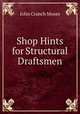 Shop Hints for Structural Draftsmen, John Cranch Moses 