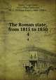 The Roman state, from 1815 to 1850. 4, Farini, Luigi Carlo, 1812-1866,Gladstone, W. E. (William Ewart), 1809-1898 tr 