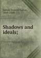 Shadows and ideals;, Saltus, Francis Saltus, 1849-1889 
