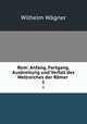 Rom: Anfang, Fortgang, Ausbreitung und Verfall des Weltreiches der Rmer .. 1, Wilhelm Wagner 