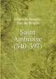 Saint Ambroise (340-397)., Albert de Broglie , Duc de Broglie 