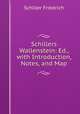 Schillers Wallenstein: Ed., with Introduction, Notes, and Map, Schiller Friedrich 