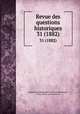 Revue des questions historiques. 31 (1882), Gaston Louis Emmanuel Du Fresne Beaucourt, Paul Allard, Jean Guiraud 