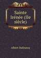 Sainte Irenee (IIe siecle), Albert Dufourcq 