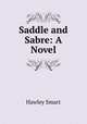 Saddle and Sabre: A Novel, Hawley Smart 