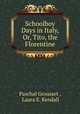 Schoolboy Days in Italy, Or, Tito, the Florentine, Paschal Grousset , Laura E. Kendall 