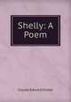 Shelly: A Poem, Claude Edward Foster 